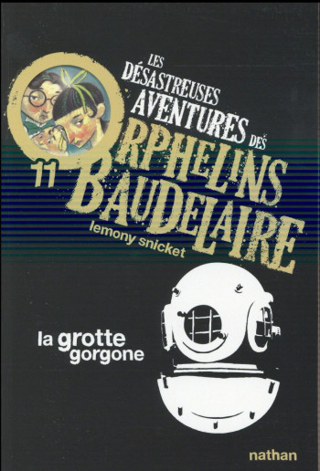 LES DESASTREUSES AVENTURES DES ORPHELINS DE BAUDELAIRE T.11  -  LA GROTTE GORGONE - SNICKET/HELQUIST - NATHAN