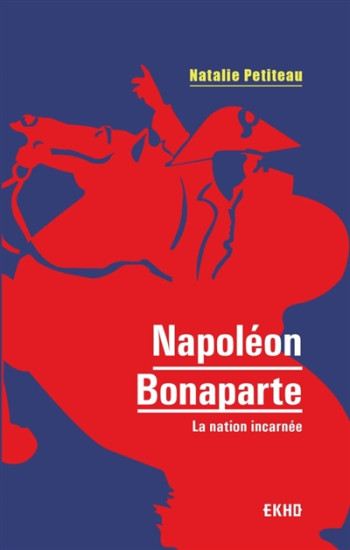 NAPOLEON BONAPARTE  -  LA NATION INCARNEE - PETITEAU NATALIE - DUNOD