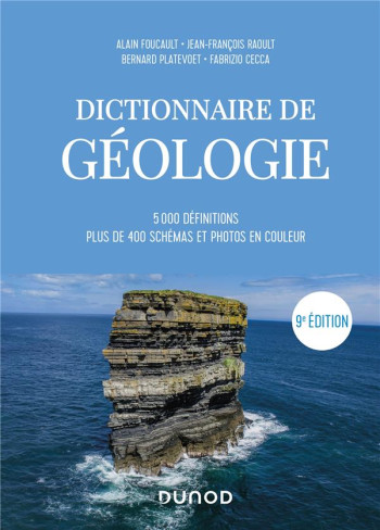 DICTIONNAIRE DE GEOLOGIE  -  5000 DEFINITIONS  -  PLUS DE 400 SCHEMAS ET PHOTOS EN COULEUR (9E EDITION) - FOUCAULT/RAOULT - DUNOD