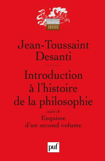 INTRODUCTION A L'HISTOIRE DE LA PHILOSOPHIE  -  ESQUISSE D'UN SECOND VOLUME - DESANTI J-T. - PUF