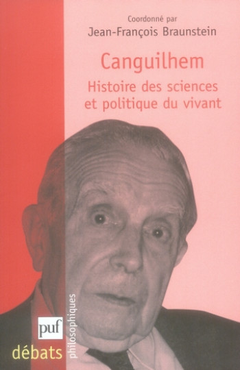 CANGUILHEM, HISTOIRE DES SCIENCES ET POLITIQUE DU VIVANT - BRAUNSTEIN J-F. - PUF