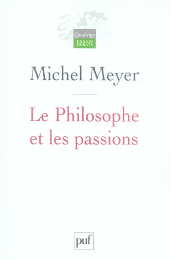 LE PHILOSOPHE ET LES PASSIONS - ESQUISSE D'UNE HISTOIRE DE LA NATURE HUMAINE - MEYER MICHEL - PUF