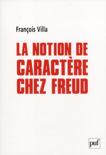 LA NOTION DE CARACTERE CHEZ FREUD - VILLA FRANCOIS - PUF