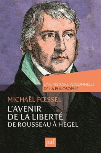 L'AVENIR DE LA LIBERTE  -  DE ROUSSEAU A HEGEL - FOESSEL - PUF