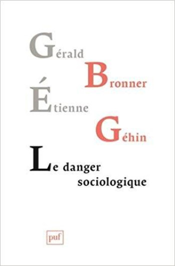 LE DANGER SOCIOLOGIQUE - BRONNER/GEHIN - PUF