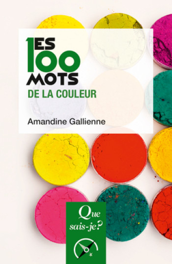 LES 100 MOTS DE LA COULEUR QSJ4081 - GALLIENNE AMANDINE - QUE SAIS JE