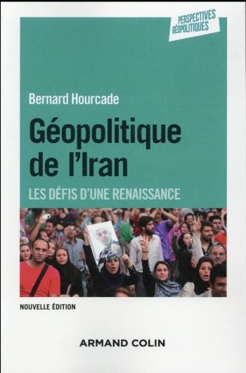 GEOPOLITIQUE DE L'IRAN  -  LES DEFIS D'UNE RENAISSANCE (2E EDITION) - HOURCADE BERNARD - Armand Colin