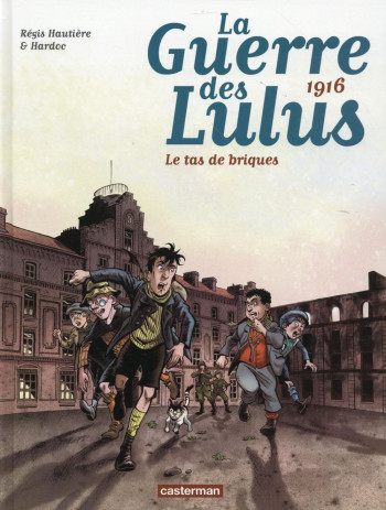 LA GUERRE DES LULUS TOME 3 : 1916, LE TAS DE BRIQUES - HAUTIERE/HARDOC - Casterman