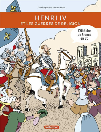 HENRI IV ET LES GUERRES DE RELIGION - JOLY/HEITZ - CASTERMAN