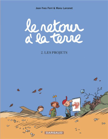 LE RETOUR A LA TERRE TOME 2 : LES PROJETS - LARCENET MANU - DARGAUD