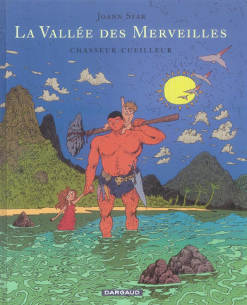 LA VALLEE DES MERVEILLES - TOME 1 - CHASSEUR-CUEILLEUR - SFAR JOANN - DARGAUD