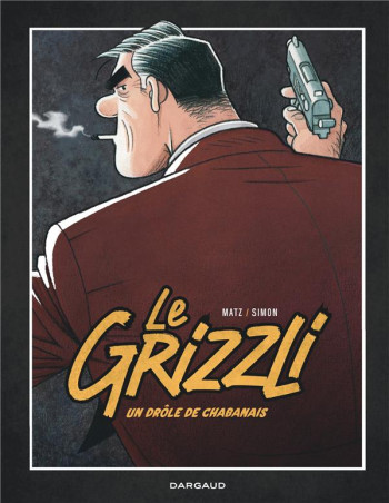 LE GRIZZLI, UN DROLE DE CHABANAIS - MATZ/SIMON FRED - DARGAUD