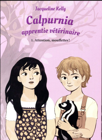 CALPURNIA APPRENTIE VETERINAIRE TOME 1 : ATTENTION, MOUFFETTES ! - KELLY/COLLIGNON - Ecole des loisirs