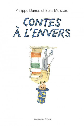 LES CONTES A L'ENVERS - MOISSARD/DUMAS - EDL