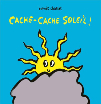 CACHE-CACHE SOLEIL ! - CHARLAT BENOIT - EDL