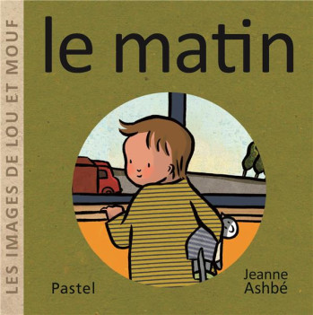 LES IMAGES DE LOU ET MOUF : LE MATIN - ASHBE JEANNE - EDL