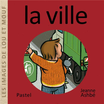 LES IMAGES DE LOU ET MOUF : LA VILLE - ASHBE JEANNE - EDL