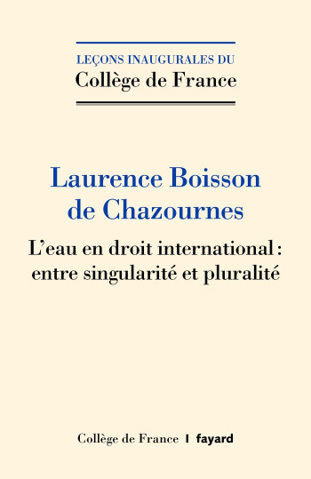 L'EAU EN DROIT INTERNATIONAL : ENTRE SINGULARITE ET PLURALITE - BOISSON DE CHAZOURNE - FAYARD