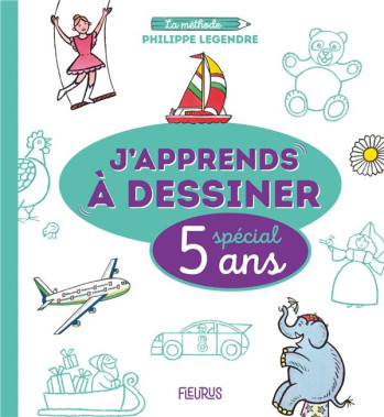 J'APPRENDS A DESSINER : SPECIAL 5 ANS - LEGENDRE PHILIPPE - FLEURUS