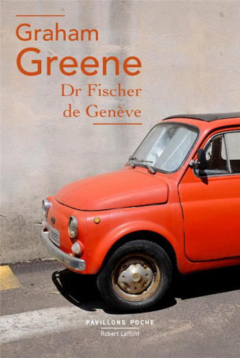 DR FISCHER DE GENEVE - GREENE GRAHAM - ROBERT LAFFONT