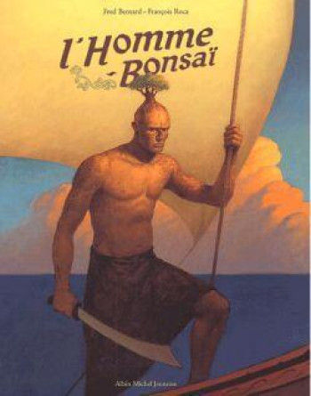 L'HOMME-BONSAI - BERNARD/ROCA - ALBIN MICHEL