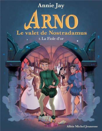 ARNO, LE VALET DE NOSTRADAMUS T.3 : LA FIOLE D'OR - JAY/GOSSELIN - ALBIN MICHEL