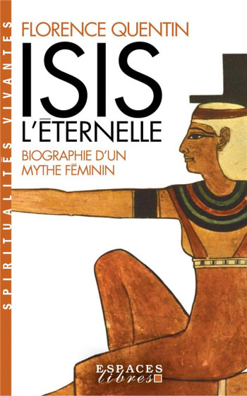 ISIS L'ETERNELLE : BIOGRAPHIE D'UN MYTHE FEMININ - QUENTIN FLORENCE - ALBIN MICHEL