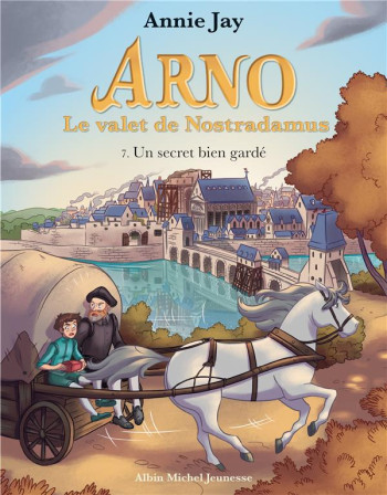 ARNO, LE VALET DE NOSTRADAMUS T.7 : UN SECRET BIEN GARDE - JAY/GOSSELIN - ALBIN MICHEL