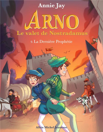 ARNO, LE VALET DE NOSTRADAMUS T.9 : LA DERNIERE PROPHETIE - JAY/GOSSELIN - ALBIN MICHEL