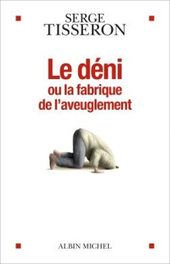 LE DENI OU LA FABRIQUE DE L'AVEUGLEMENT - TISSERON SERGE - ALBIN MICHEL