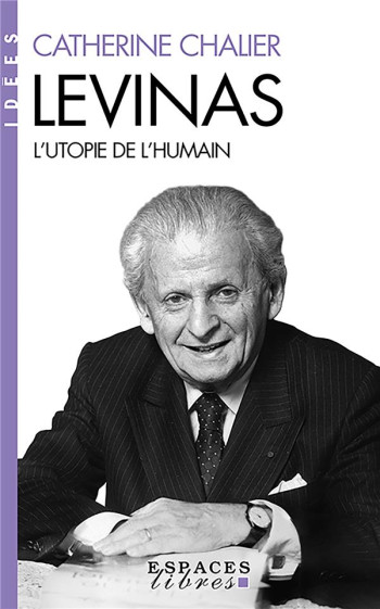 LEVINAS : L'UTOPIE DE L'HUMAIN - CHALIER CATHERINE - ALBIN MICHEL