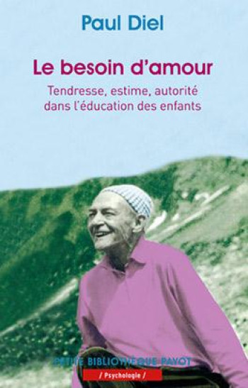 LE BESOIN D'AMOUR  -  TENDRESSE, ESTIME, AUTORITE DANS L'EDUCATION DES ENFANTS - DIEL/TARPINIAN - PAYOT POCHE