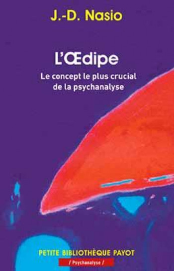 L'OEDIPE  -  LE CONCEPT LE PLUS CRUCIAL DE LA PSYCHANALYSE - NASIO J.D. - PAYOT POCHE