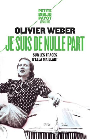 JE SUIS DE NULLE PART  -  SUR LES TRACES D'ELLA MAILLART - WEBER/DEUX - Payot