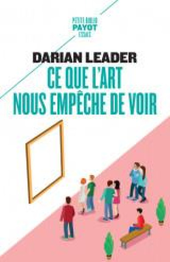 CE QUE L'ART NOUS EMPECHE DE VOIR - LEADER DARIAN - PAYOT POCHE