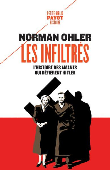 LES INFILTRES : L'HISTOIRE DES AMANTS QUI DEFIERENT HITLER - OHLER - PAYOT POCHE LES INFILTRES : L'HISTOIRE DES AMANTS QUI DEFIERENT HITLER - OHLER - PAYOT POCHE