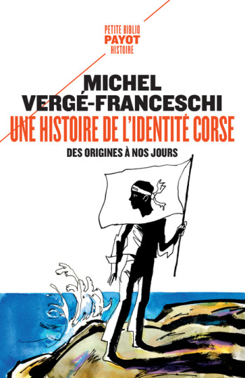 UNE HISTOIRE DE L'IDENTITE CORSE, DES ORIGINES A NOS JOURS - VERGE-FRANCESCHI M. - PAYOT