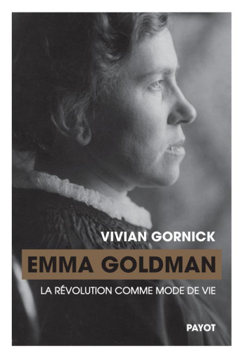 EMMA GOLDMAN, LA REVOLUTION COMME MODE DE VIE - GORNICK VIVIAN - PAYOT POCHE