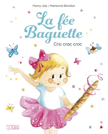 LA FEE BAGUETTE : CRIC CRAC CROC - JOLY FANNY - LITO