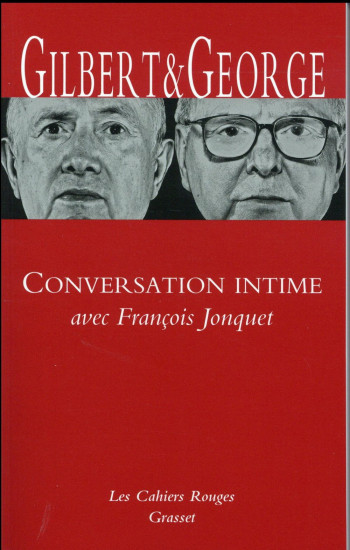 CONVERSATION INTIME AVEC FRANCOIS JONQUET - GILBERT ET GEORGE - Grasset