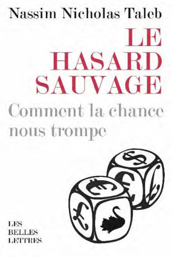 LE HASARD SAUVAGE  -  COMMENT LA CHANCE NOUS TROMPE - TALEB N N. - BELLES LETTRES