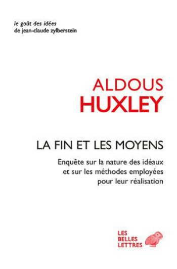 LA FIN ET LES MOYENS : ENQUETE SUR LA NATURE DES IDEAUX ET SUR LES METHODES EMPLOYEES POUR LEUR REALISATION - HUXLEY/DANIEL-ROPS - BELLES LETTRES