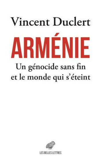 ARMENIE, UN GENOCIDE SANS FIN ET LE MONDE QUI S'ETEINT - DUCLERT VINCENT - BELLES LETTRES