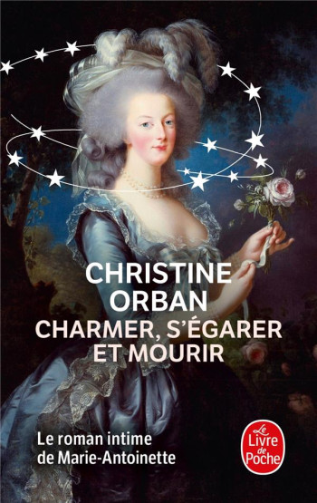 CHARMER, S'EGARER ET MOURIR  -  LE ROMAN INTIME DE MARIE-ANTOINETTE - ORBAN CHRISTINE - NC