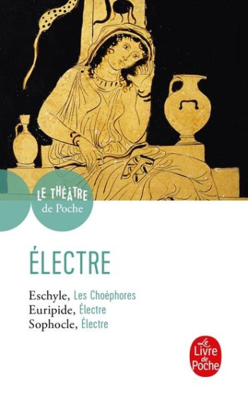 LES CHOEPHORES  -  ELECTRE  -  ELECTRE - SOPHOCLE - LGF/Livre de Poche