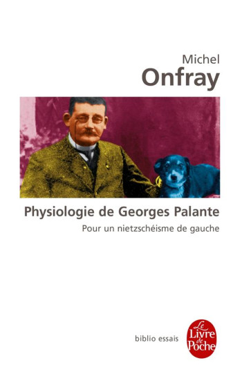 PHYSIOLOGIE DE GEORGES PALANTE  -  POUR UN NIETZCHEISME DE GAUCHE - ONFRAY MICHEL - LGF/Livre de Poche