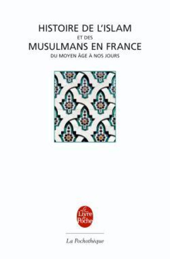 HISTOIRE DE L'ISLAM ET DES MUSULMANS EN FRANCE - COLLECTIF - LGF HISTOIRE DE L'ISLAM ET DES MUSULMANS EN FRANCE - COLLECTIF - LGF
