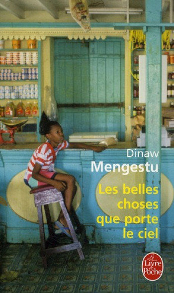 LES BELLES CHOSES QUE PORTE LE CIEL - MENGESTU DINAW - LGF/Livre de Poche