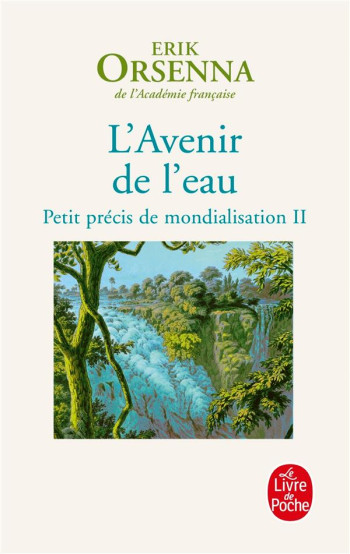 PETIT PRECIS DE MONDIALISATION T.2  -  L'AVENIR DE L'EAU - ORSENNA ERIK - LGF/Livre de Poche