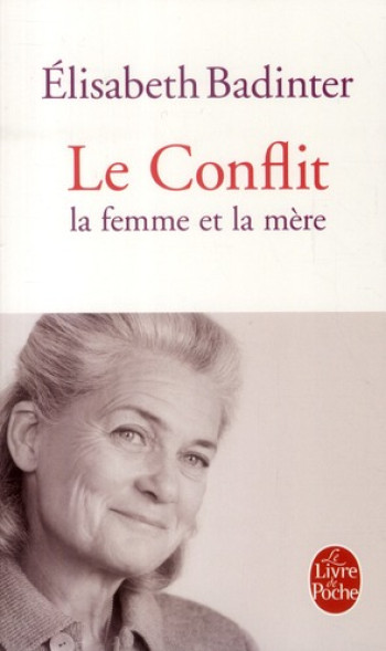 LE CONFLIT  -  LA FEMME ET LA MERE - BADINTER ELISABETH - LGF/Livre de Poche